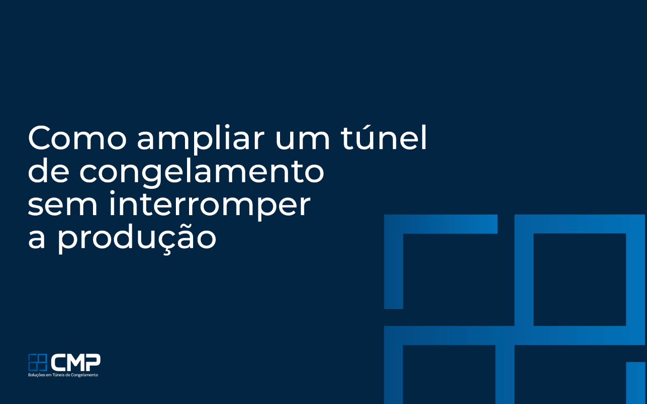 Como ampliar um túnel de congelamento sem interromper a produção